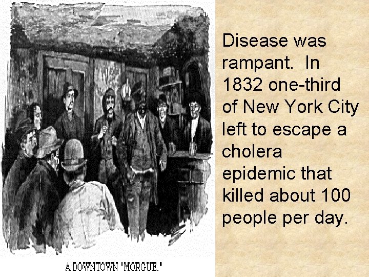 Disease was rampant. In 1832 one-third of New York City left to escape a