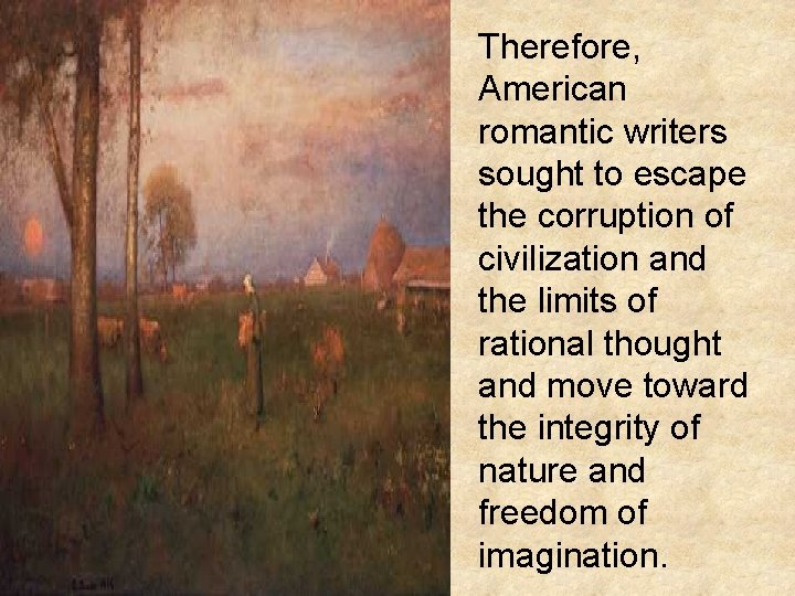 Therefore, American romantic writers sought to escape the corruption of civilization and the limits