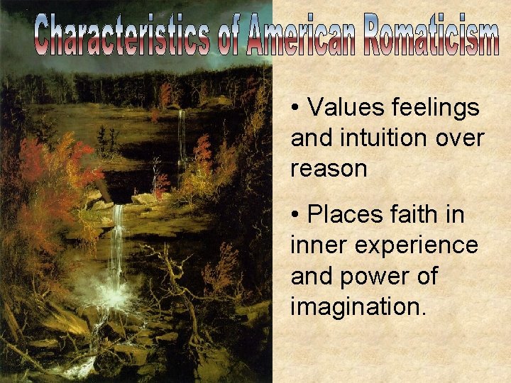  • Values feelings and intuition over reason • Places faith in inner experience