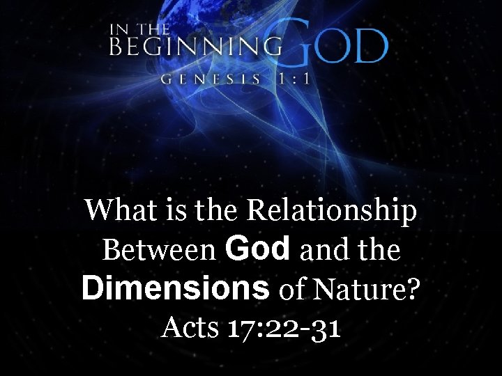 What is the Relationship Between God and the Dimensions of Nature? Acts 17: 22