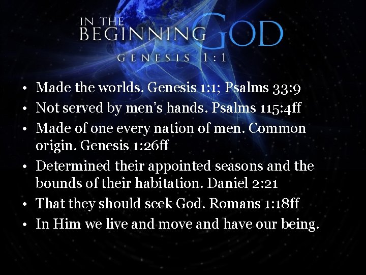  • Made the worlds. Genesis 1: 1; Psalms 33: 9 • Not served