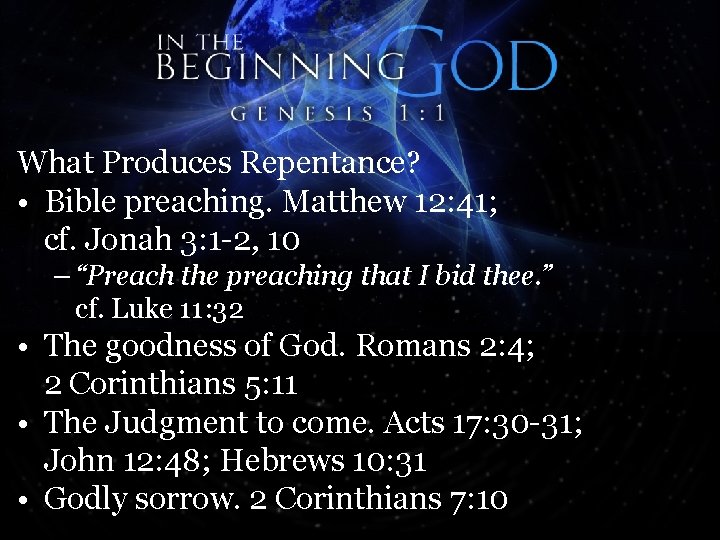 What Produces Repentance? • Bible preaching. Matthew 12: 41; cf. Jonah 3: 1 -2,