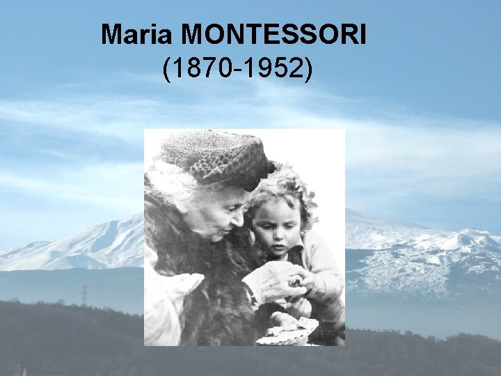 Maria MONTESSORI (1870 -1952) 