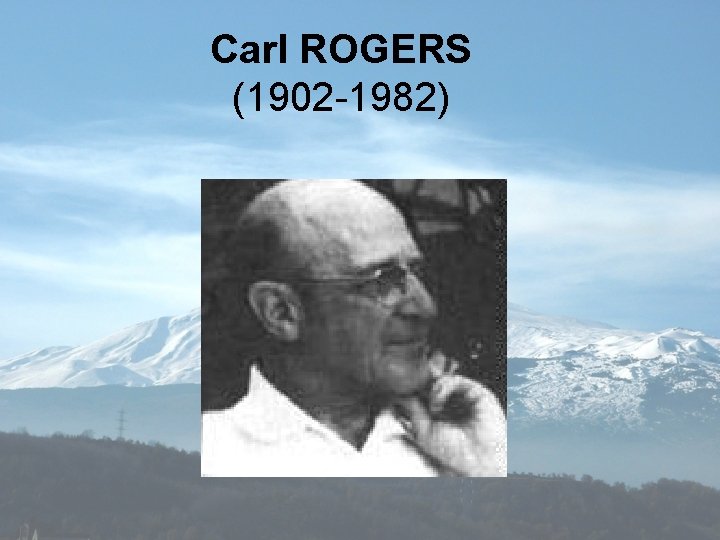 Carl ROGERS (1902 -1982) 