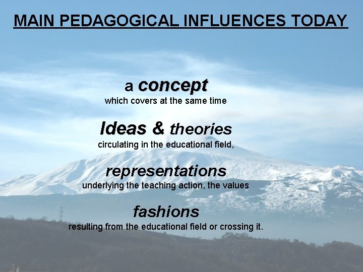MAIN PEDAGOGICAL INFLUENCES TODAY a concept which covers at the same time Ideas &