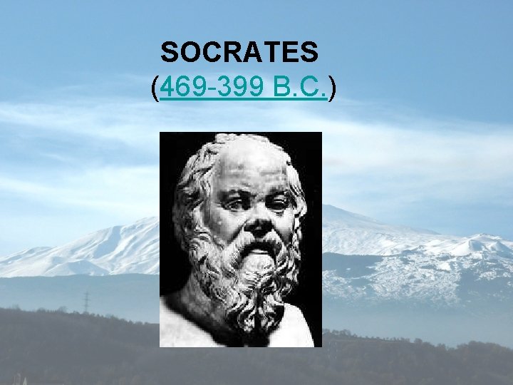 SOCRATES (469 -399 B. C. ) 