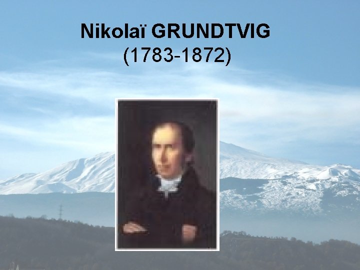 Nikolaï GRUNDTVIG (1783 -1872) 