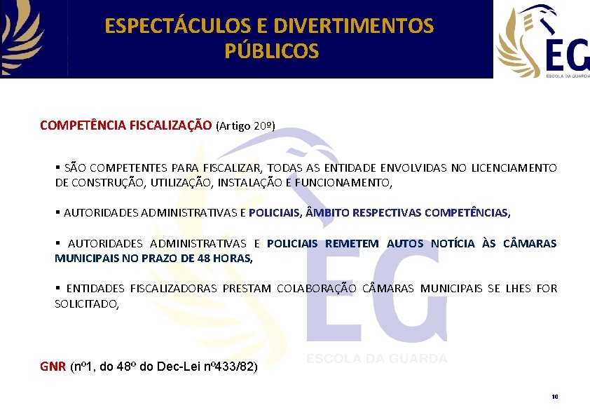 ESPECTÁCULOS E DIVERTIMENTOS PÚBLICOS COMPETÊNCIA FISCALIZAÇÃO (Artigo 20º) § SÃO COMPETENTES PARA FISCALIZAR, TODAS