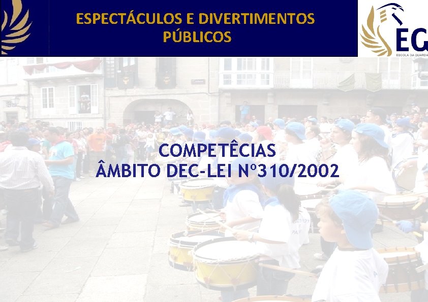 ESPECTÁCULOS E DIVERTIMENTOS PÚBLICOS COMPETÊCIAS MBITO DEC-LEI Nº 310/2002 13 