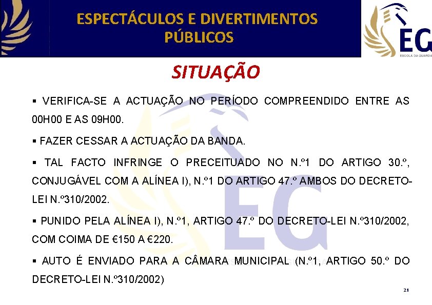 ESPECTÁCULOS E DIVERTIMENTOS PÚBLICOS SITUAÇÃO § VERIFICA-SE A ACTUAÇÃO NO PERÍODO COMPREENDIDO ENTRE AS