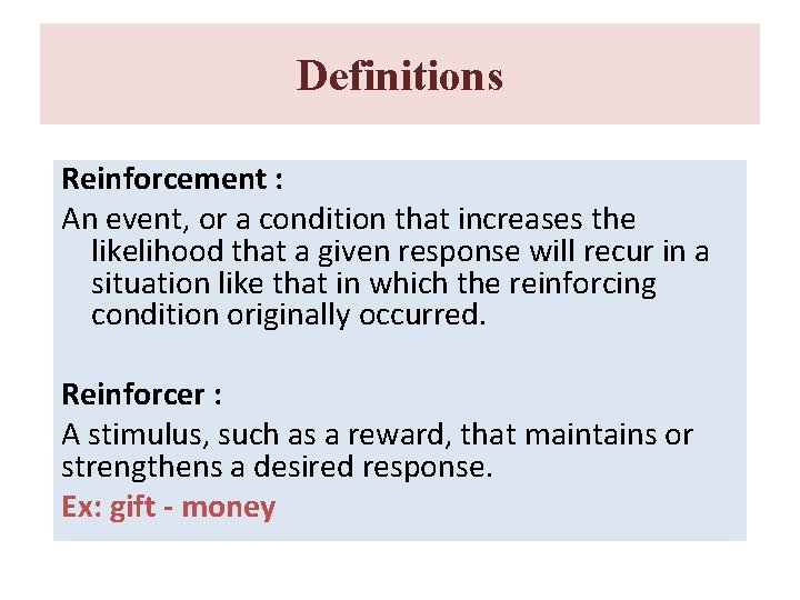 Definitions Reinforcement : An event, or a condition that increases the likelihood that a Definitions Reinforcement : An event, or a condition that increases the likelihood that a