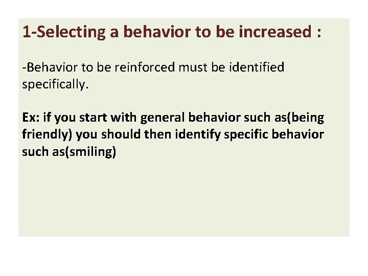 1 -Selecting a behavior to be increased : -Behavior to be reinforced must be 1 -Selecting a behavior to be increased : -Behavior to be reinforced must be