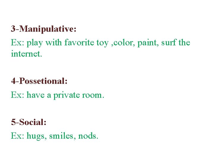 3 -Manipulative: Ex: play with favorite toy , color, paint, surf the internet. 4 3 -Manipulative: Ex: play with favorite toy , color, paint, surf the internet. 4
