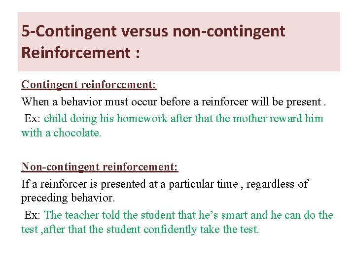 5 -Contingent versus non-contingent Reinforcement : Contingent reinforcement: When a behavior must occur before 5 -Contingent versus non-contingent Reinforcement : Contingent reinforcement: When a behavior must occur before