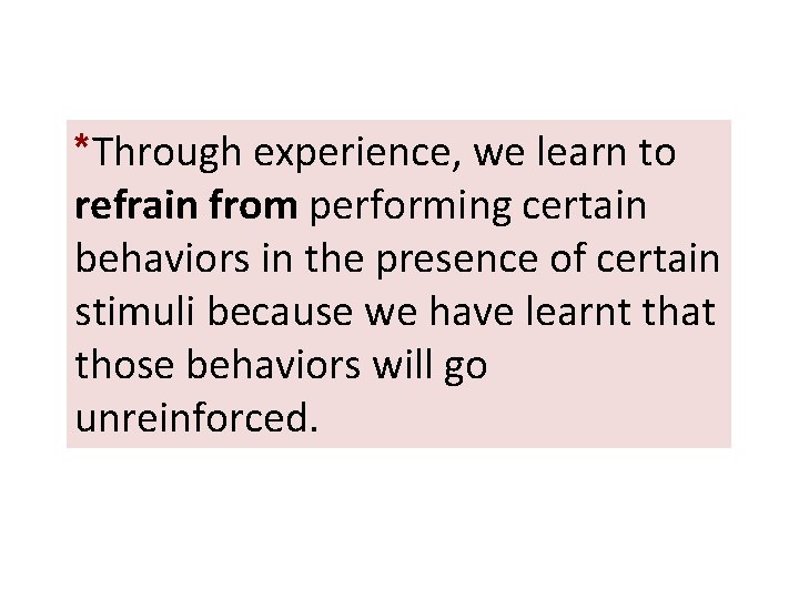 *Through experience, we learn to refrain from performing certain behaviors in the presence of *Through experience, we learn to refrain from performing certain behaviors in the presence of