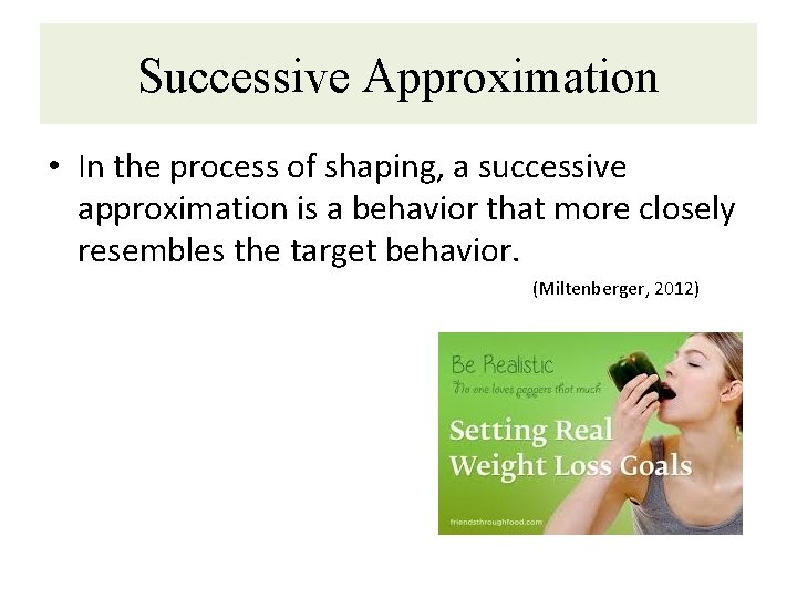 Successive Approximation • In the process of shaping, a successive approximation is a behavior Successive Approximation • In the process of shaping, a successive approximation is a behavior