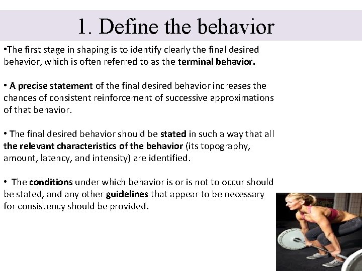 1. Define the behavior • The first stage in shaping is to identify clearly 1. Define the behavior • The first stage in shaping is to identify clearly