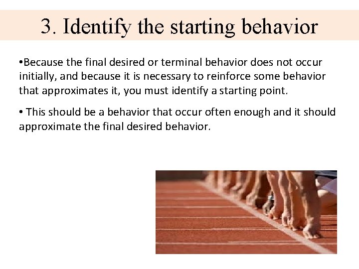 3. Identify the starting behavior • Because the final desired or terminal behavior does 3. Identify the starting behavior • Because the final desired or terminal behavior does