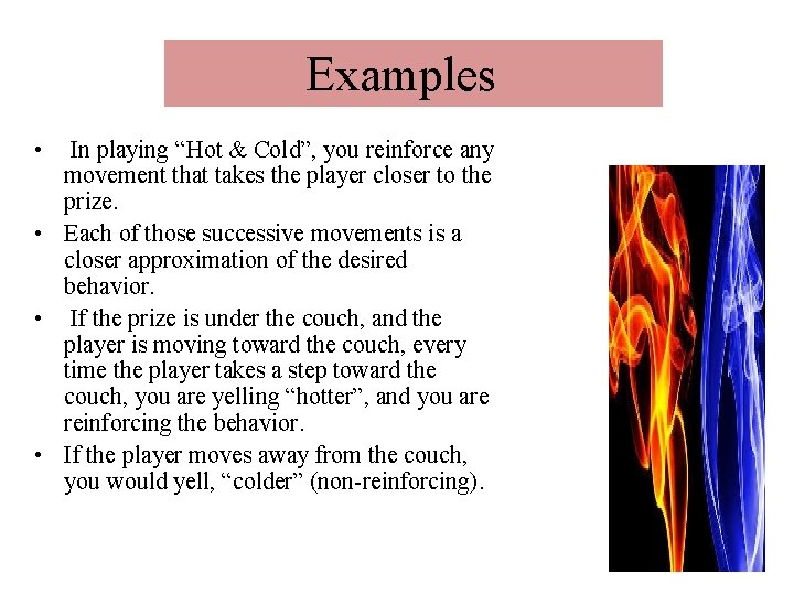 Examples • In playing “Hot & Cold”, you reinforce any movement that takes the Examples • In playing “Hot & Cold”, you reinforce any movement that takes the