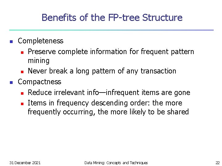 Benefits of the FP-tree Structure n n Completeness n Preserve complete information for frequent