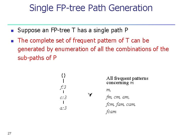 Single FP-tree Path Generation n n Suppose an FP-tree T has a single path