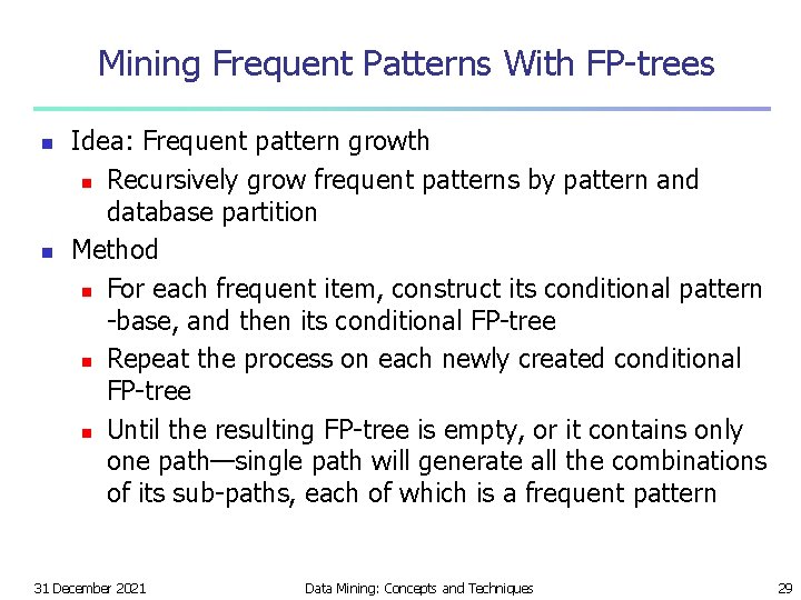 Mining Frequent Patterns With FP-trees n n Idea: Frequent pattern growth n Recursively grow