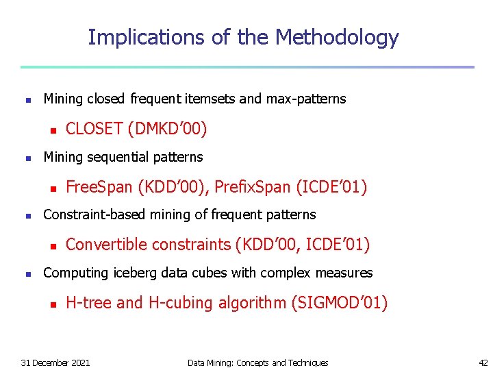 Implications of the Methodology n Mining closed frequent itemsets and max-patterns n n Mining