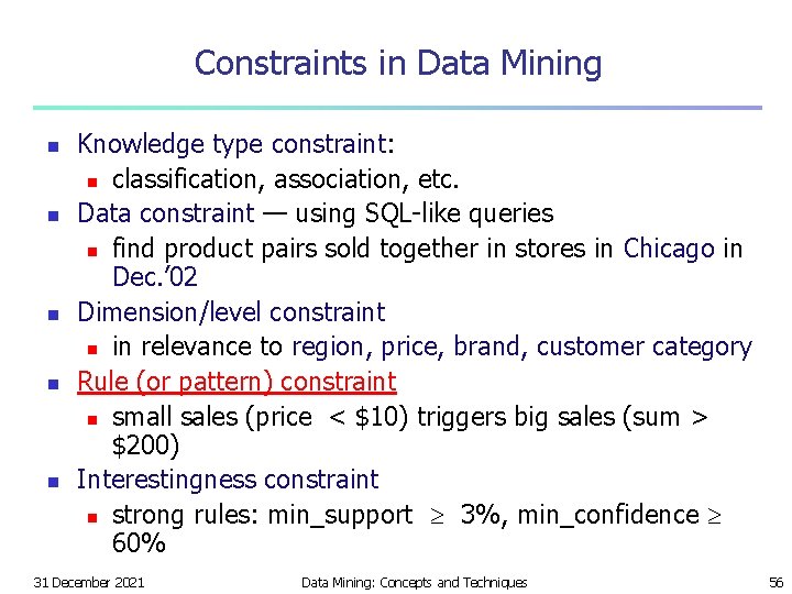 Constraints in Data Mining n n n Knowledge type constraint: n classification, association, etc.