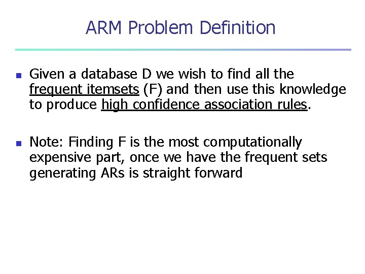 ARM Problem Definition n n Given a database D we wish to find all