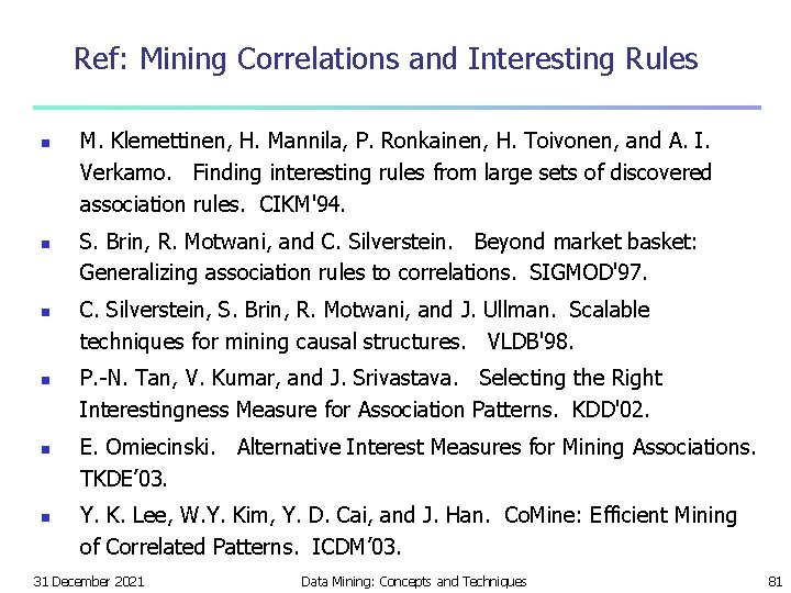 Ref: Mining Correlations and Interesting Rules n n n M. Klemettinen, H. Mannila, P.