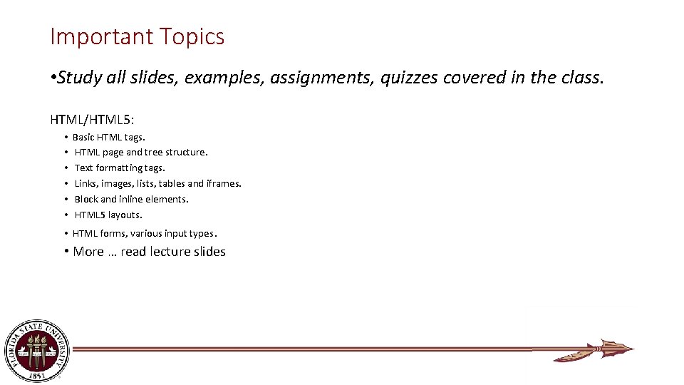 Important Topics • Study all slides, examples, assignments, quizzes covered in the class. HTML/HTML