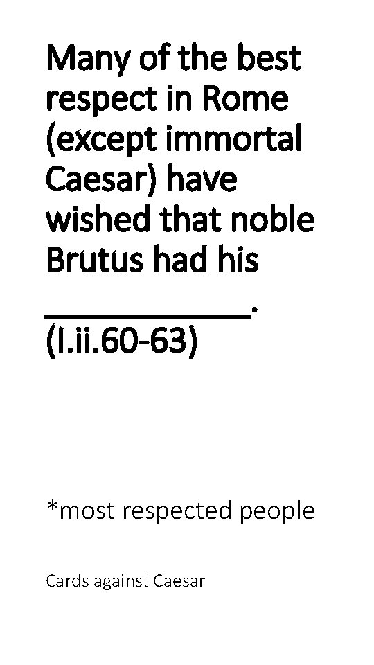 Many of the best respect in Rome (except immortal Caesar) have wished that noble