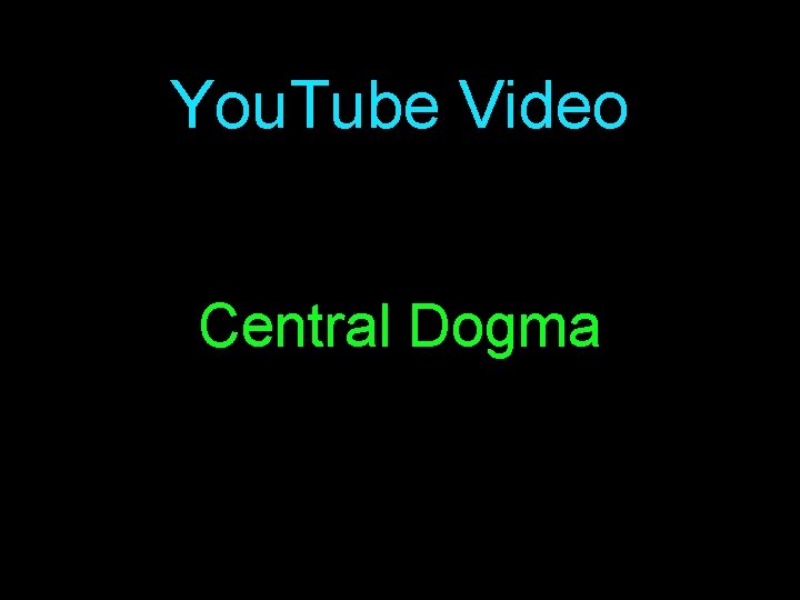 You. Tube Video Central Dogma 