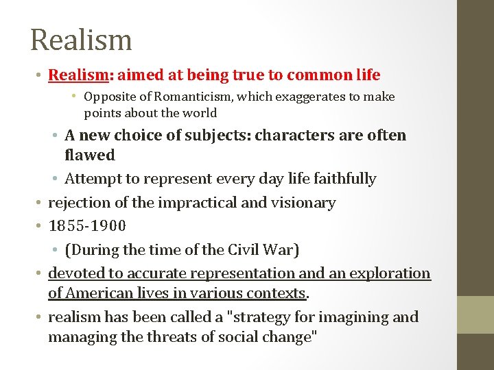 Realism • Realism: aimed at being true to common life • Opposite of Romanticism,
