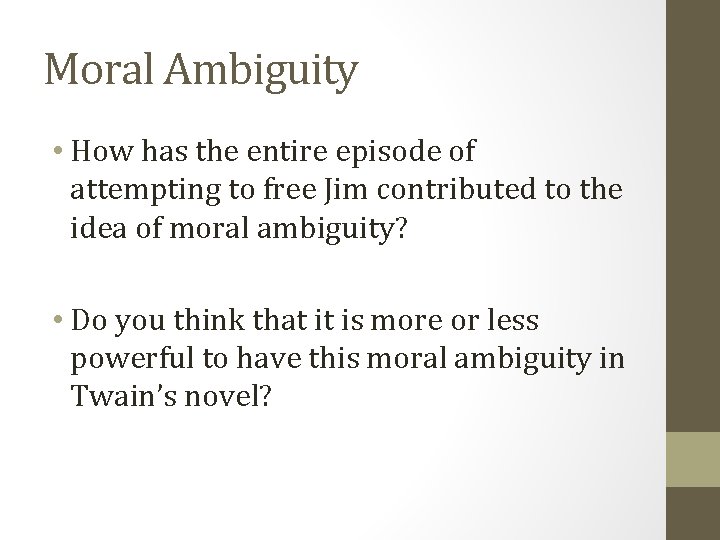 Moral Ambiguity • How has the entire episode of attempting to free Jim contributed