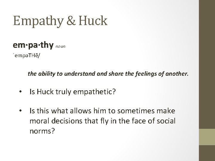 Empathy & Huck em·pa·thy noun ˈempəTHē/ the ability to understand share the feelings of