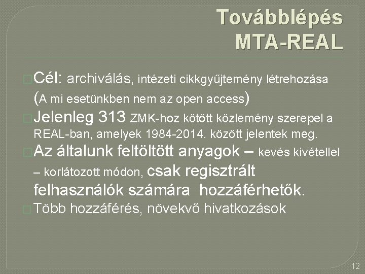 Továbblépés MTA-REAL �Cél: archiválás, intézeti cikkgyűjtemény létrehozása (A mi esetünkben nem az open access)