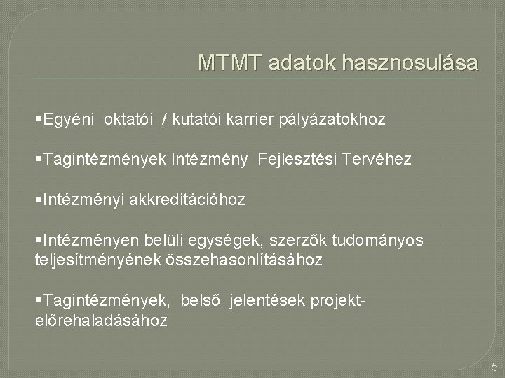 MTMT adatok hasznosulása §Egyéni oktatói / kutatói karrier pályázatokhoz §Tagintézmények Intézmény Fejlesztési Tervéhez §Intézményi