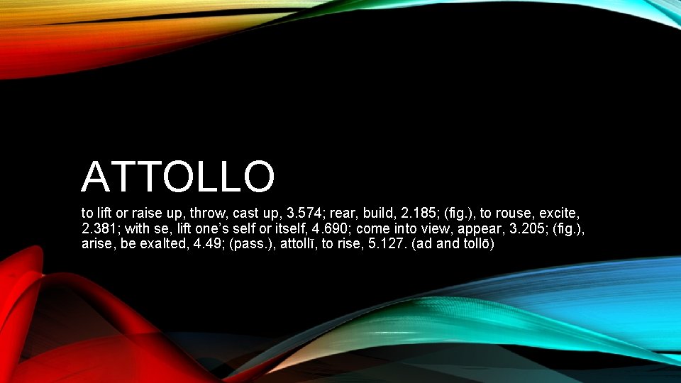ATTOLLO to lift or raise up, throw, cast up, 3. 574; rear, build, 2.