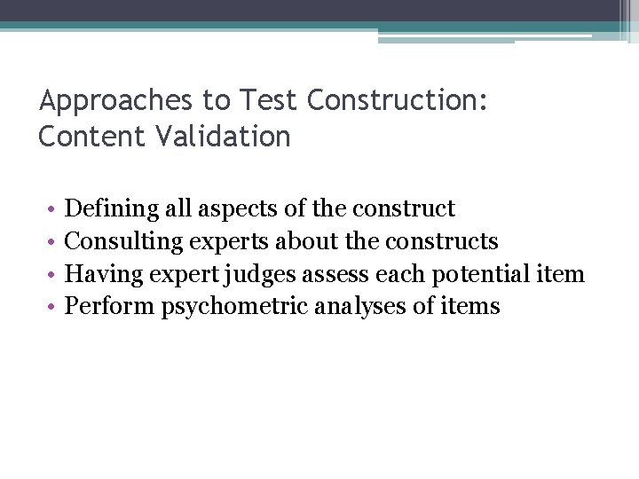 Approaches to Test Construction: Content Validation • • Defining all aspects of the construct