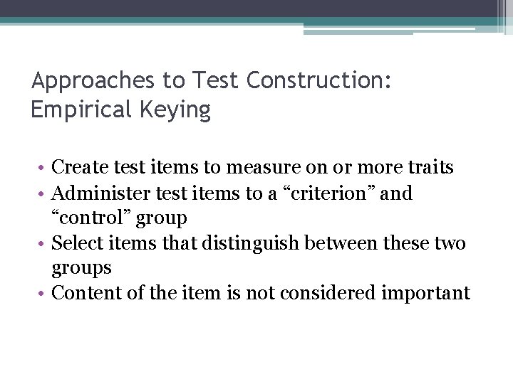 Approaches to Test Construction: Empirical Keying • Create test items to measure on or