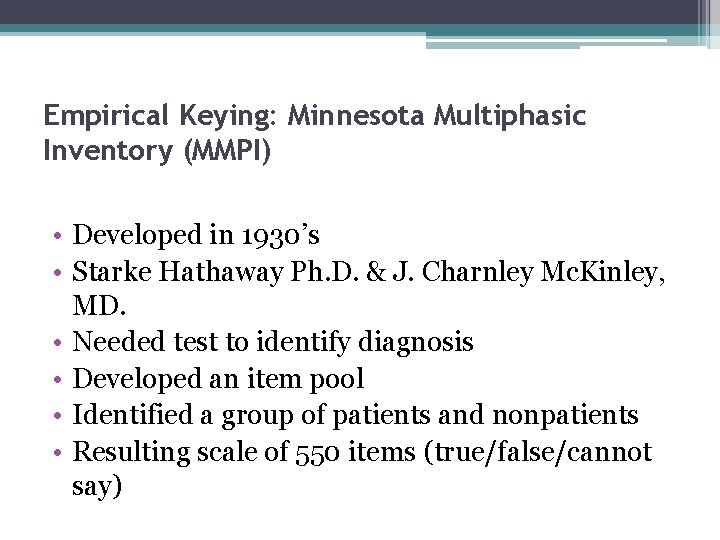 Empirical Keying: Minnesota Multiphasic Inventory (MMPI) • Developed in 1930’s • Starke Hathaway Ph.