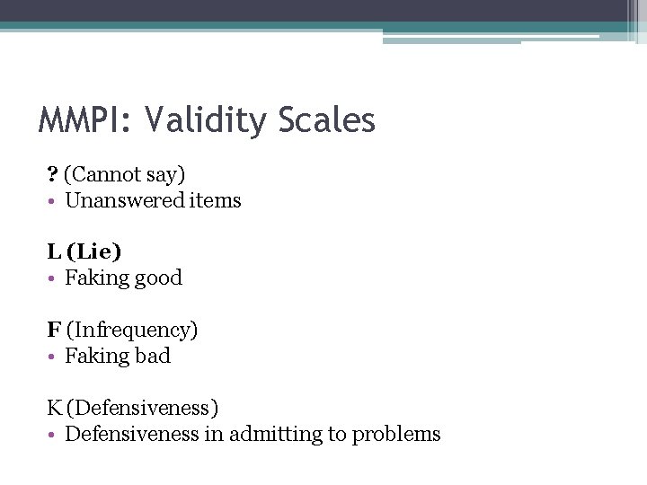 MMPI: Validity Scales ? (Cannot say) • Unanswered items L (Lie) • Faking good