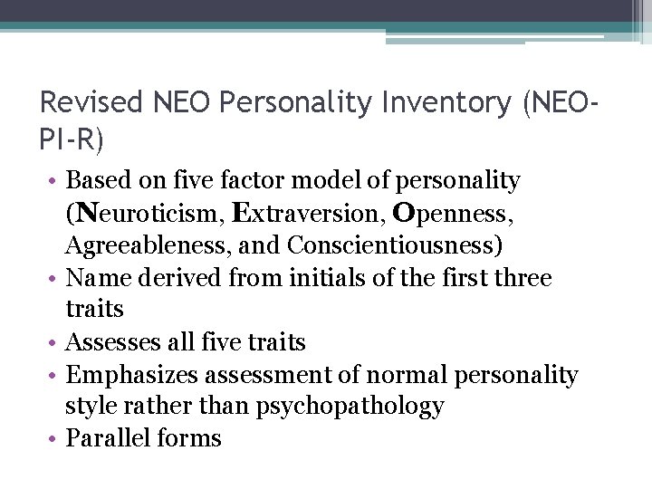 Revised NEO Personality Inventory (NEOPI-R) • Based on five factor model of personality (Neuroticism,