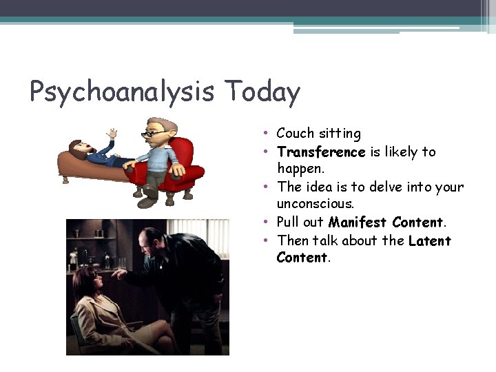 Psychoanalysis Today • Couch sitting • Transference is likely to happen. • The idea
