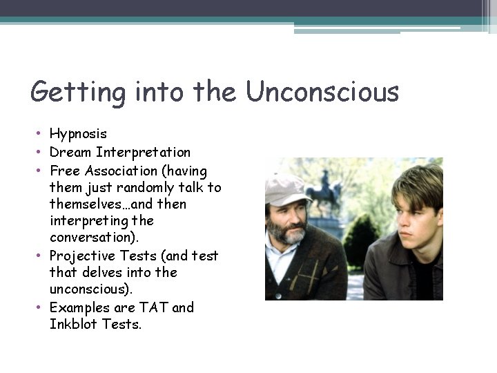 Getting into the Unconscious • Hypnosis • Dream Interpretation • Free Association (having them