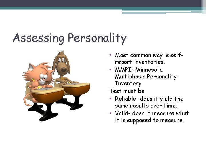 Assessing Personality • Most common way is selfreport inventories. • MMPI- Minnesota Multiphasic Personality