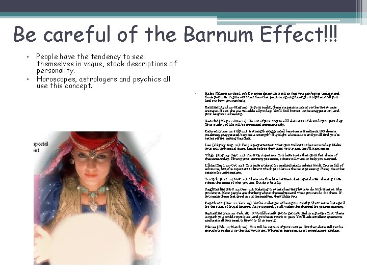 Be careful of the Barnum Effect!!! • • People have the tendency to see