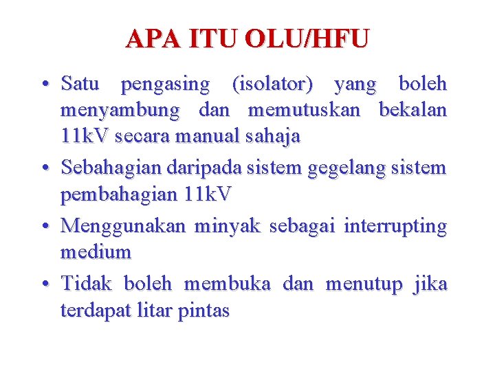 APA ITU OLU/HFU • Satu pengasing (isolator) yang boleh menyambung dan memutuskan bekalan 11