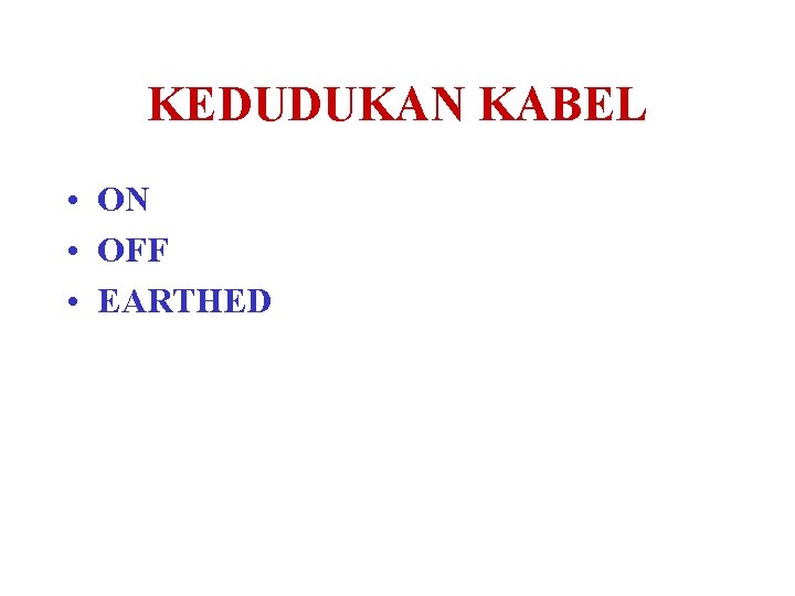 KEDUDUKAN KABEL • ON • OFF • EARTHED 